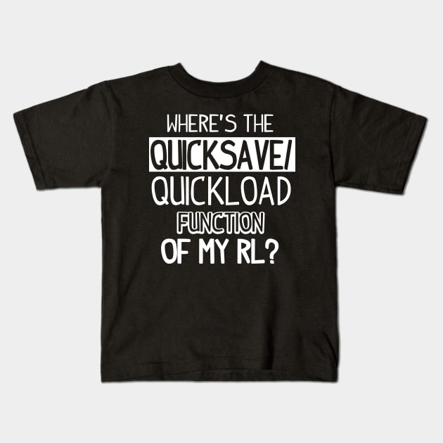 Gamer: Where's the quicksave/quickload function of my RL? Kids T-Shirt by nektarinchen